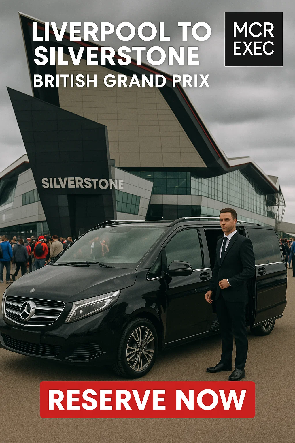 Professional chauffeur stands beside a black Mercedes V-Class outside Silverstone Circuit with a crowd in the background and bold “RESERVE NOW” CTA for MCR EXEC service from Liverpool.